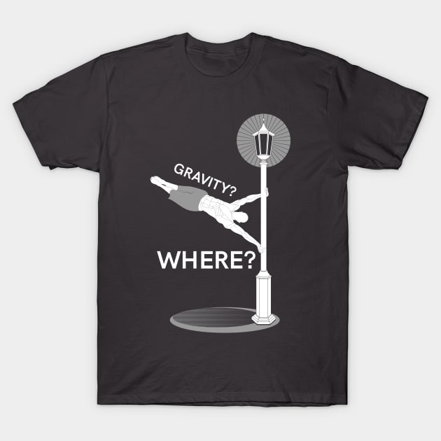Gravity? Where? T-Shirt by piotreq111